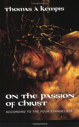 On the Passion of Christ: According to the Four Evangelists: Prayers and Meditations