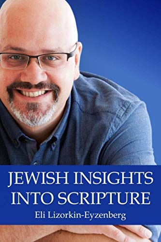 Jewish Insights Into Scripture (Jewish Studies for Christians by Dr. Eli Lizorkin-Eyzenberg)
