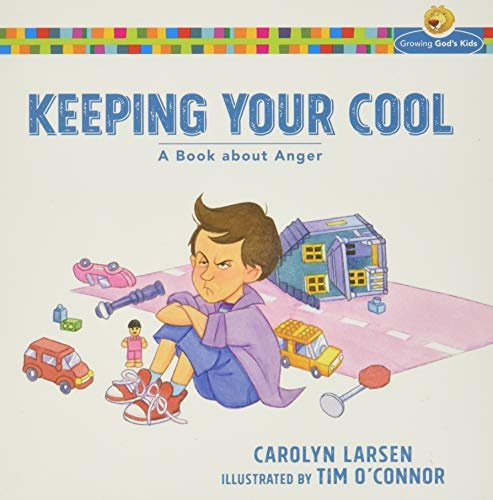 Keeping Your Cool: A Book about Anger (Growing God's Kids)