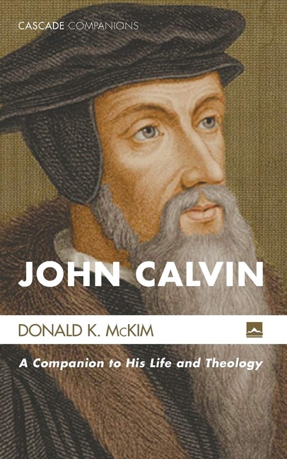 John Calvin: A Companion to His Life and Theology (Cascade Companions)