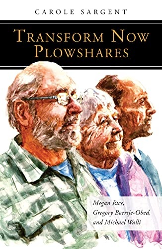 Transform Now Plowshares: Megan Rice, Gregory Boertje-Obed, and Michael Walli (People of God)