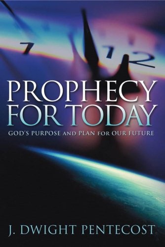 Prophecy for Today: God's Purpose and Plan for Our Future