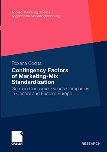 Contingency Factors of Marketing-Mix Standardization: German Consumer Goods Companies in Central and Eastern Europe (Applied Marketing Science / Angewandte Marketingforschung)