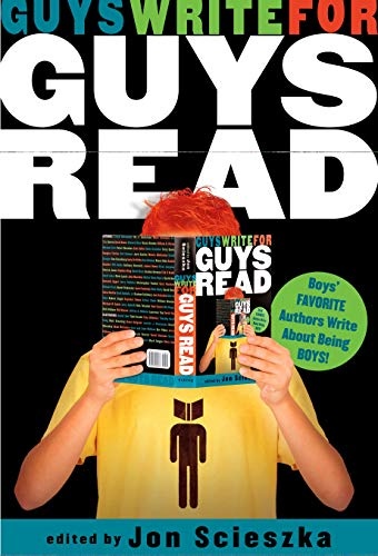 Guys Write for Guys Read: Boys' Favorite Authors Write About Being Boys