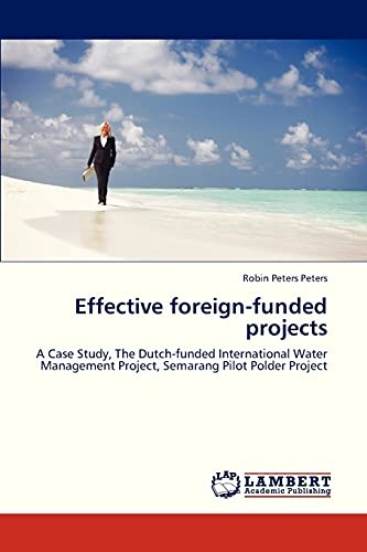Effective foreign-funded projects: A Case Study, The Dutch-funded International Water Management Project, Semarang Pilot Polder Project