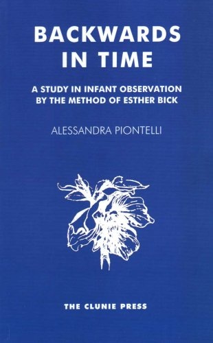 Backwards in Time: A Study in Infant Observation by the Method of Esther Bick (Clunie Press S)