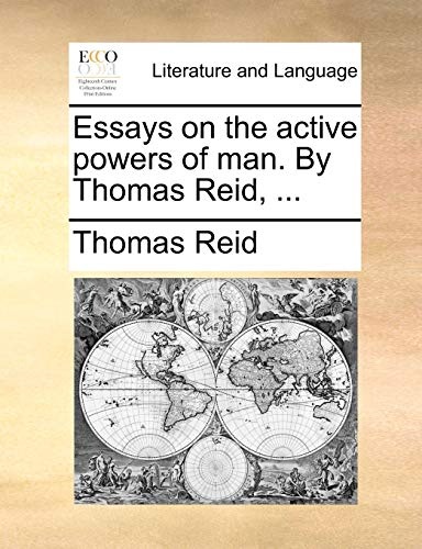 Essays on the active powers of man. By Thomas Reid, ...