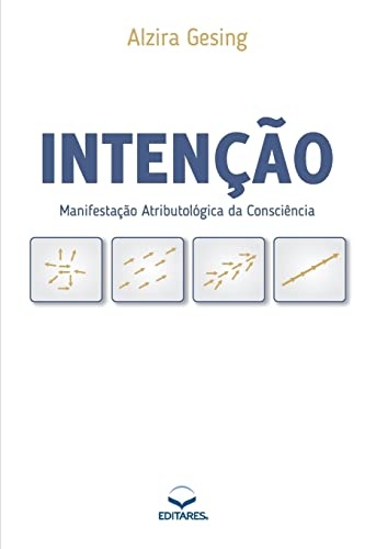 IntenÃ§Ã£o: ManifestaÃ§Ã£o AtributolÃ³gica da ConsciÃªncia (Portuguese Edition)