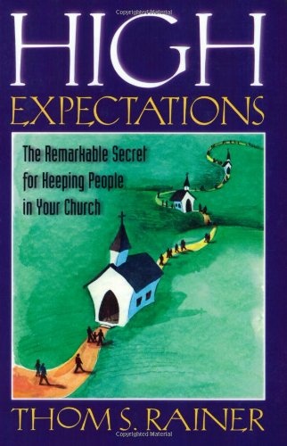 High Expectations: The Remarkable Secret for Keeping People in Your Church