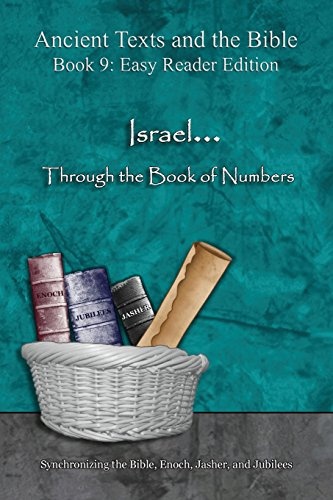 Israel... Through the Book of Numbers - Easy Reader Edition: Synchronizing the Bible, Enoch, Jasher, and Jubilees (Ancient Texts and the Bible: Book 9)