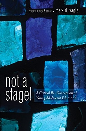 Not a Stage!: A Critical Re-Conception of Young Adolescent Education (Adolescent Cultures, School, and Society)