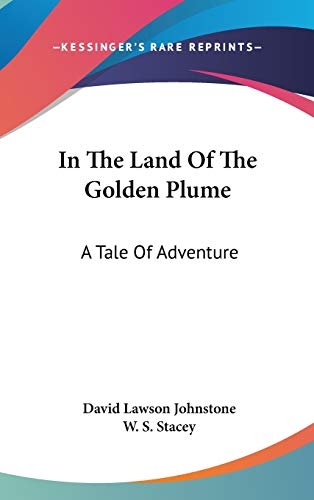In The Land Of The Golden Plume: A Tale Of Adventure