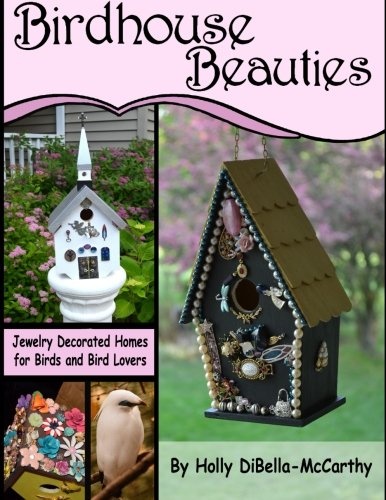 Birdhouse Beauties: Jewelry Decorated Homes for Birds and Bird Lovers