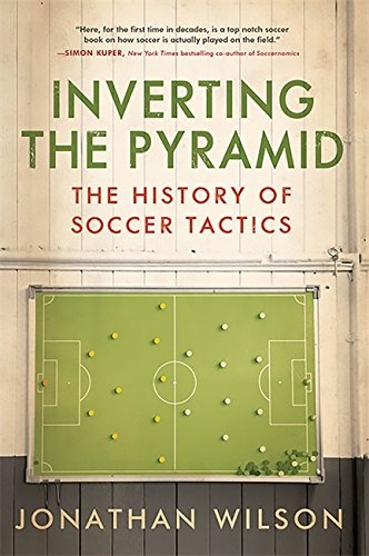 inverting the pyramid the history of soccer tactics