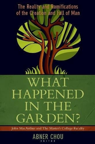 What Happened in the Garden?: The Reality and Ramifications of the Creation and Fall of Man