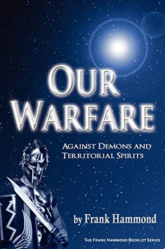 Our Warfare: Against Demons and Territorial Spirits