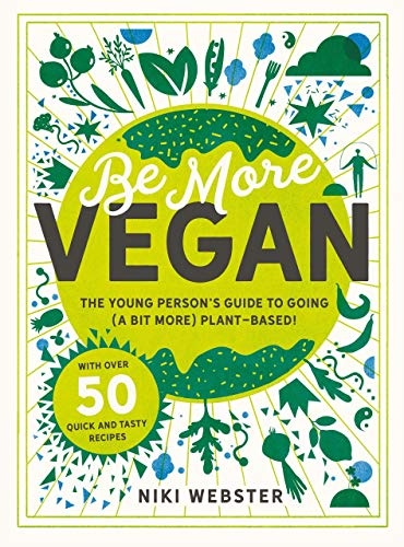 Be More Vegan: The young person's guide to going (a bit more) plant-based!