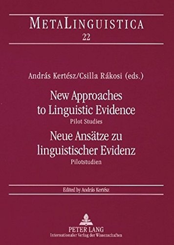 New Approaches to Linguistic Evidence. Pilot Studies- Neue AnsÃ¤tze zu linguistischer Evidenz. Pilotstudien (Metalinguistica) (English and German Edition)