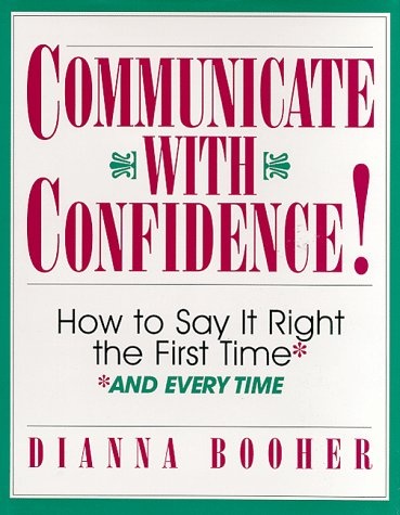 Communicate With Confidence!: How to Say It Right the First Time and Everytime