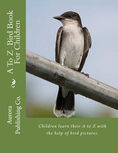 A To Z  Bird Book For Children: Children learn their A to Z with the help of bird pictures