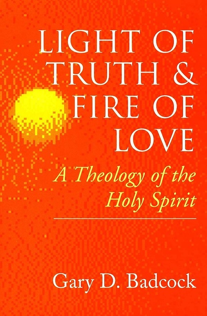 Light of Truth & Fire of Love: A Theology of the Holy Spirit
