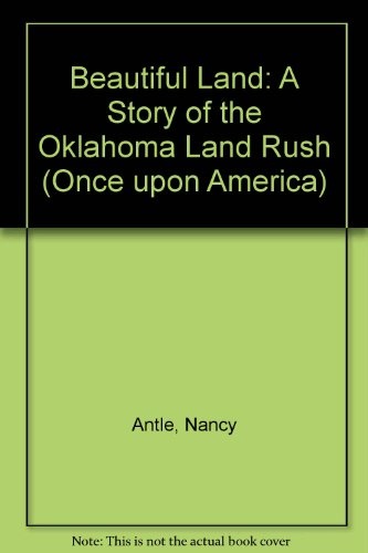 Beautiful Land: A Story of the Oklahoma Land Rush (Once Upon America)