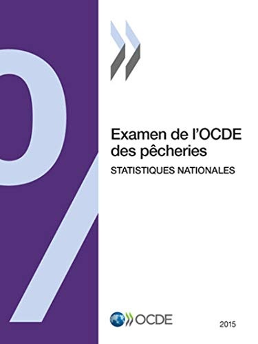 Examen de l'OCDE des pÃªcheries : Statistiques nationales 2015: Edition 2015