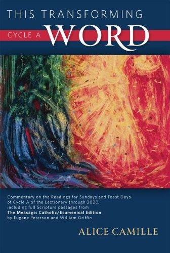 This Transforming Word, Cycle A: Commentary on the Readings for Sundays and Feast Days of Cycle A of the Lectionary Through 2020, Including Full Scrip