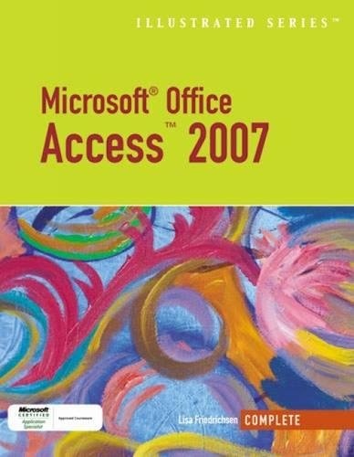 Microsoft Office Access 2007-Illustrated Complete (Available Titles Skills Assessment Manager (SAM) - Office 2007)