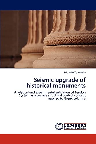 Seismic upgrade of historical monuments: Analytical and experimental validation of Tendon System as a passive structural control concept applied to Greek columns