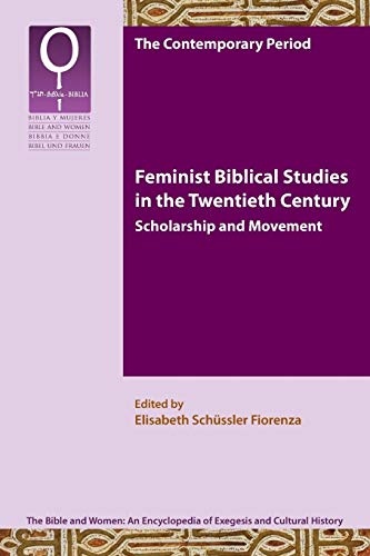 Feminist Bible Studies in the Twentieth Century: Scholarship and Movement (Bible and Women 9.1)