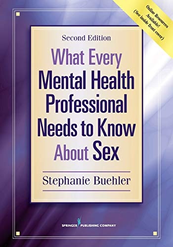 What Every Mental Health Professional Needs to Know about Sex, Second Edition