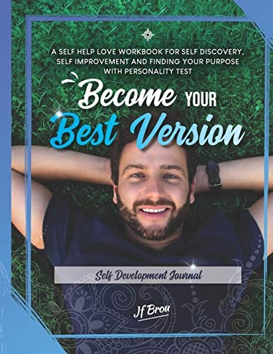 Become Your Best Version: Self Development Journal: A Self Help Love Workbook for Self Discovery, Self Improvement and Finding Your Purpose with Personality Test (Become Workbook)