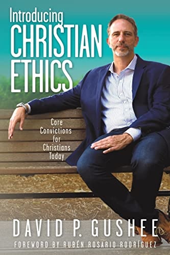 Introducing Christian Ethics: Core Convictions for Christians Today