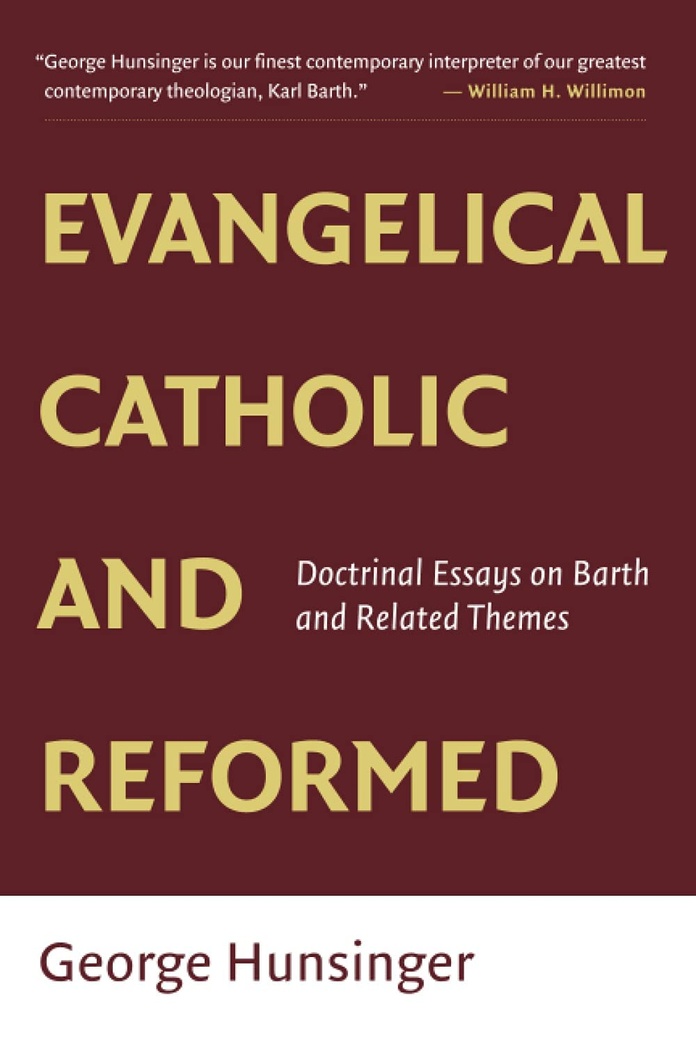 Evangelical, Catholic, and Reformed: Doctrinal Essays on Barth and Related Themes