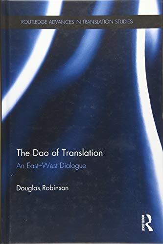 The Dao of Translation: An East-West Dialogue (Routledge Advances in Translation and Interpreting Studies)