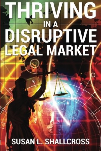 Thriving in a Disruptive Legal Market