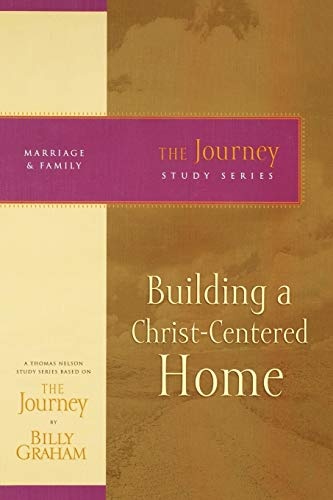 Building a Christ-Centered Home (The Journey Study Series)