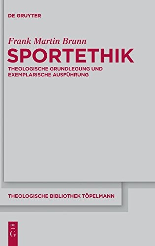 Sportethik: Theologische Grundlegung Und Exemplarische Ausfuhrung (Theologische Bibliothek Topelmann) (German Edition)