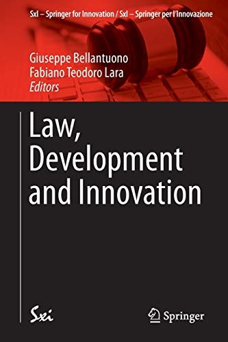 Law, Development and Innovation (SxI - Springer for Innovation / SxI - Springer per l'Innovazione (13))