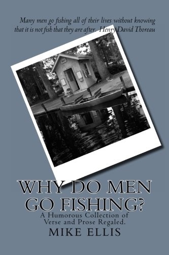 Why Do Men Go Fishing?: A Humorous Collection of Verse and Prose Regaled