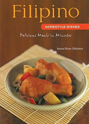 Filipino Homestyle Dishes: Delicious Meals in Minutes [Filipino Cookbook, Over 60 Recipes] (Learn To Cook Series)