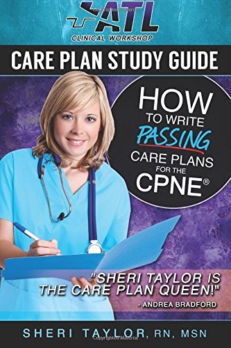 Care Plan Study Guide: How to Write Passing Care Plans for the CPNE