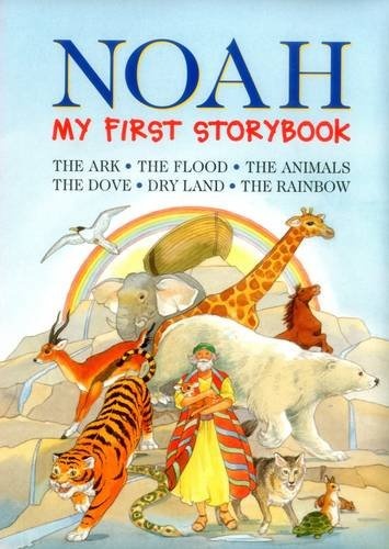 Noah: My First Storybook: The Ark, The Flood, The Animals, The Dove, Dry Land, The Rainbow
