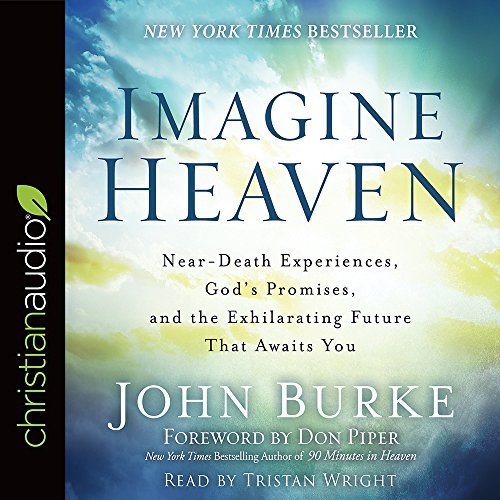 Imagine Heaven: Near-Death Experiences, God's Promises, and the Exhilarating Future That Awaits You by John Burke [Audio CD]