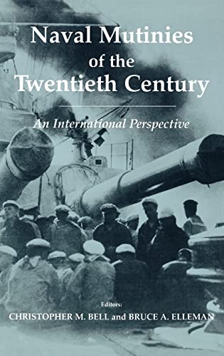 Naval Mutinies of the Twentieth Century: An International Perspective (Cass Series: Naval Policy and History)