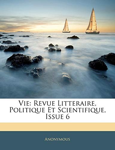 Vie: Revue Litteraire, Politique Et Scientifique, Issue 6 (Russian Edition)
