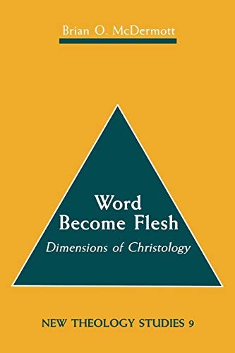 Word Become Flesh: Dimensions of Christology (New Theology Studies)
