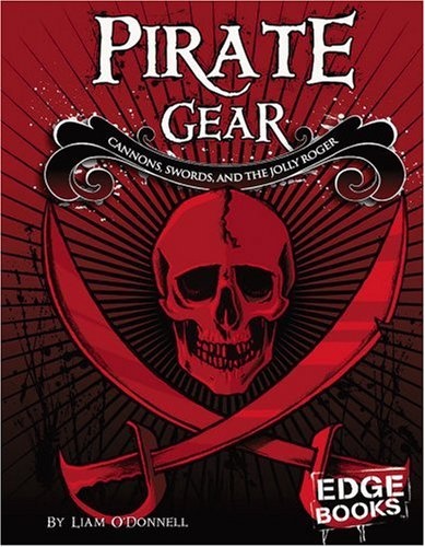 Pirate Gear: Cannons, Swords, and the Jolly Roger (The Real World of Pirates)