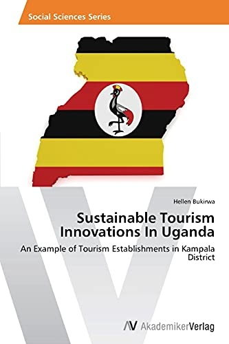 Sustainable Tourism Innovations In Uganda: An Example of Tourism Establishments in Kampala District